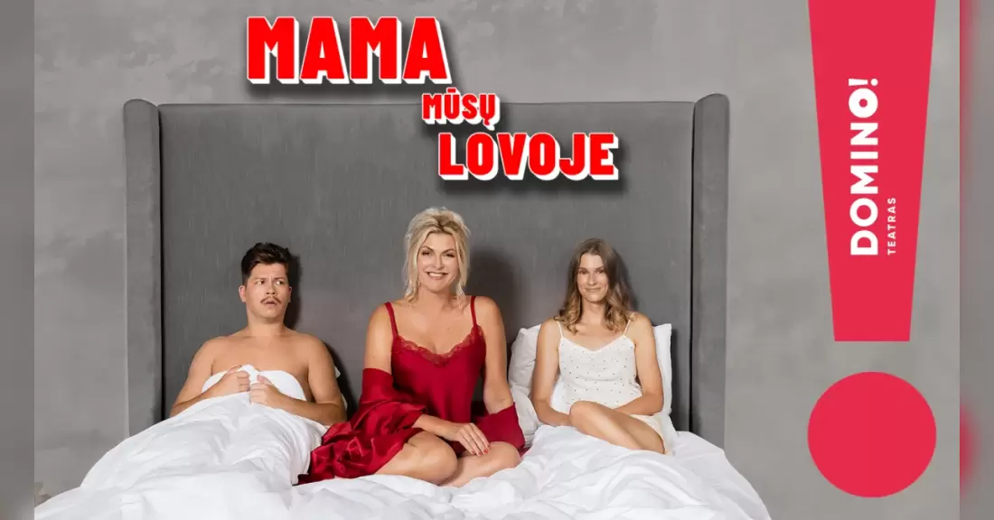 DOMINO teatras | premjera MAMA MŪSŲ LOVOJE