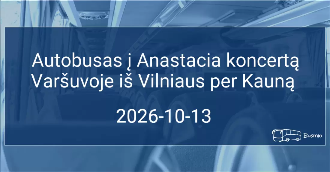 Autobusas į Anastacia koncertą Varšuvoje iš Kauno