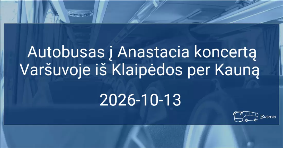 Autobusas į Anastacia koncertą Varšuvoje iš Klaipėdos