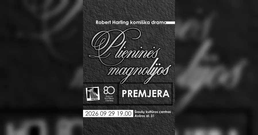 Šiaulių kultūros centro mėgėjų teatro „Durys“ spektaklio pagal R. Harling pjesę „Plieninės magnolijos“ premjera
