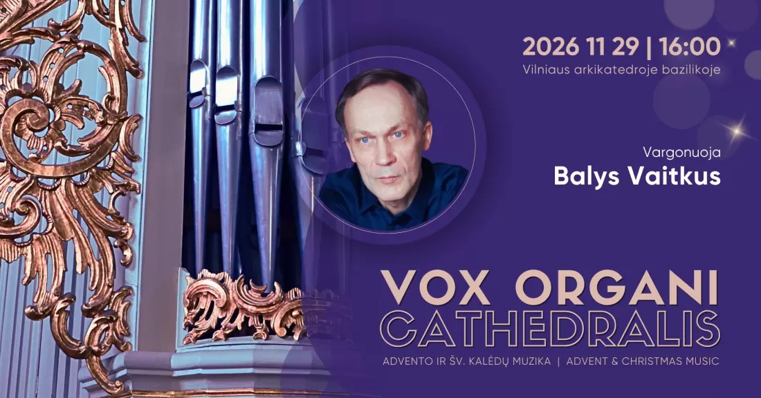 Vox organi Cathedralis. Advento ir Šv. Kalėdų muzika 2026. BALYS VAITKUS