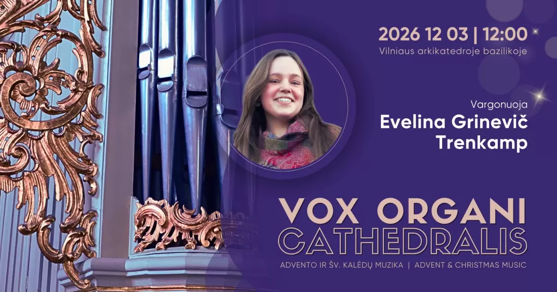 Vox organi Cathedralis. Advento ir Šv. Kalėdų muzika 2026. EVELINA GRINEVIČ-TRENKAMP