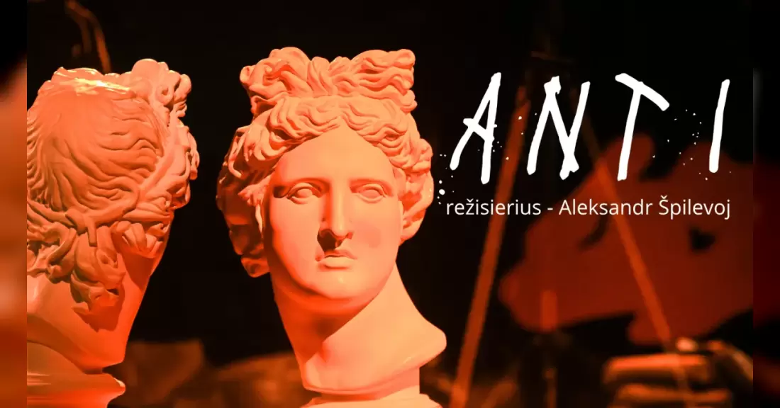 Panevėžio teatras „Menas“ | ANTI rež. Aleksandr Špilevoj