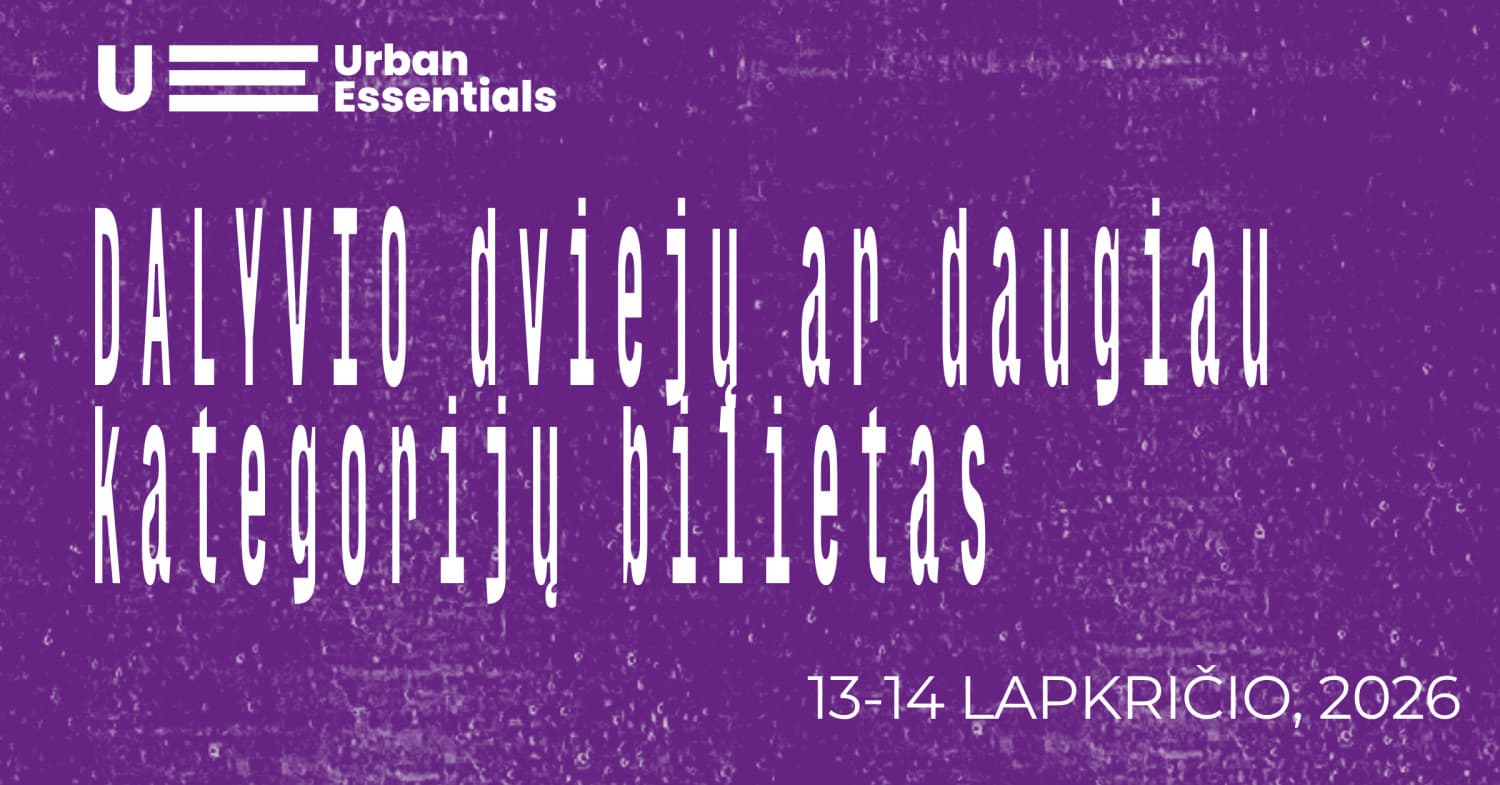 Urban Essentials 2026 | DALYVIS: Dviejų ar daugiau kategorijų bilietas