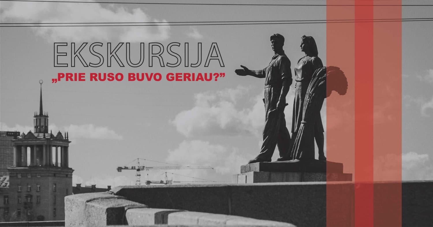 Ekskursija "Prie ruso buvo geriau?"