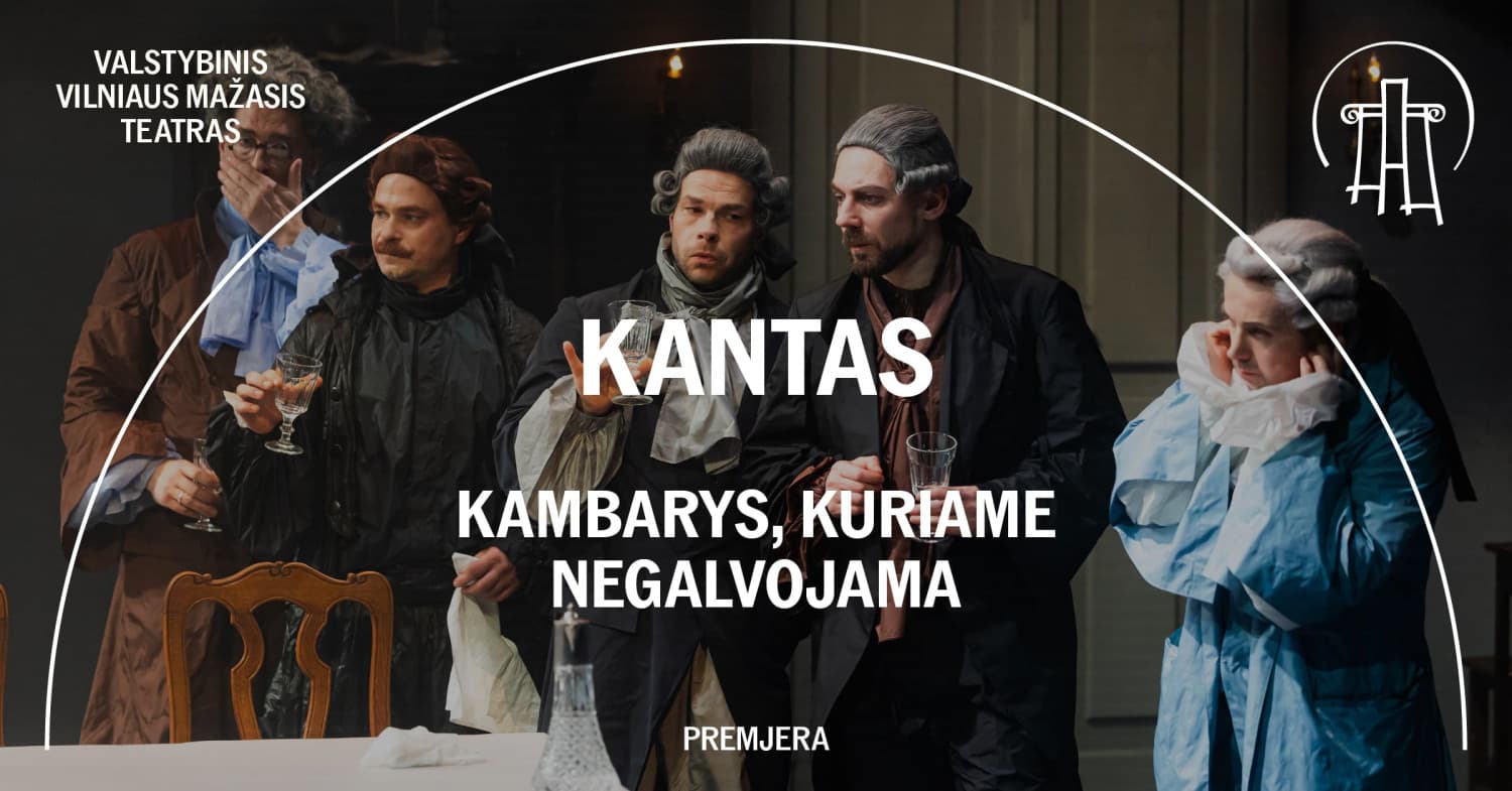 VMT spektaklis | KANTAS. KAMBARYS, KURIAME NEGALVOJAMA