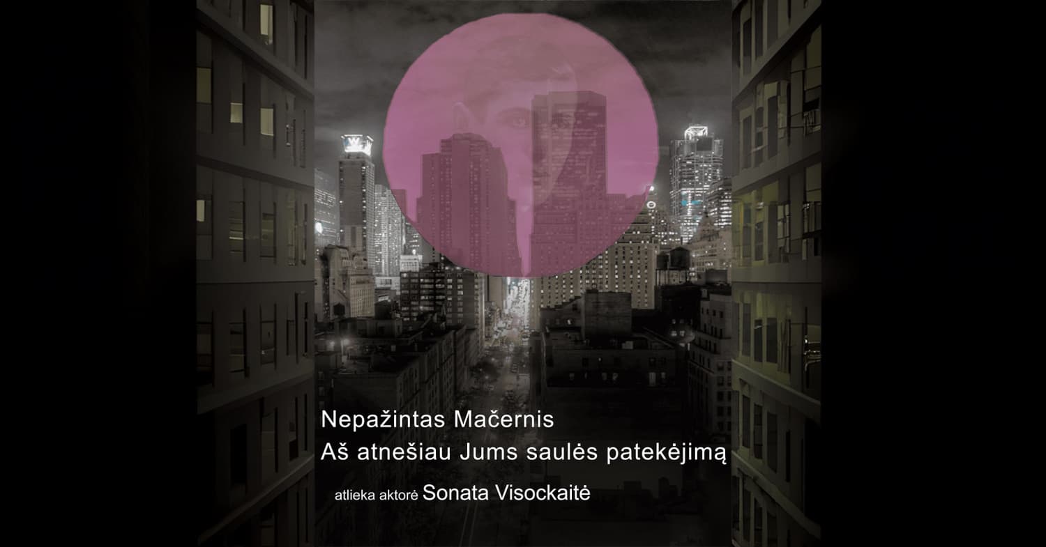 Naujasis teatras: Nepažintas Mačernis | Aš atnešiau Jums saulės patekėjimą