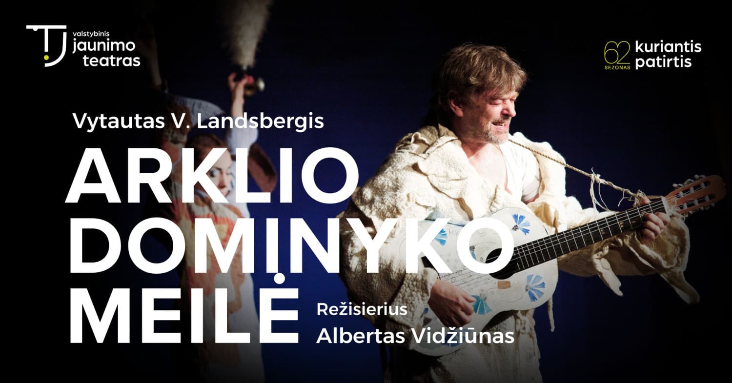 ARKLIO DOMINYKO MEILĖ. Rež. Albertas Vidžiūnas