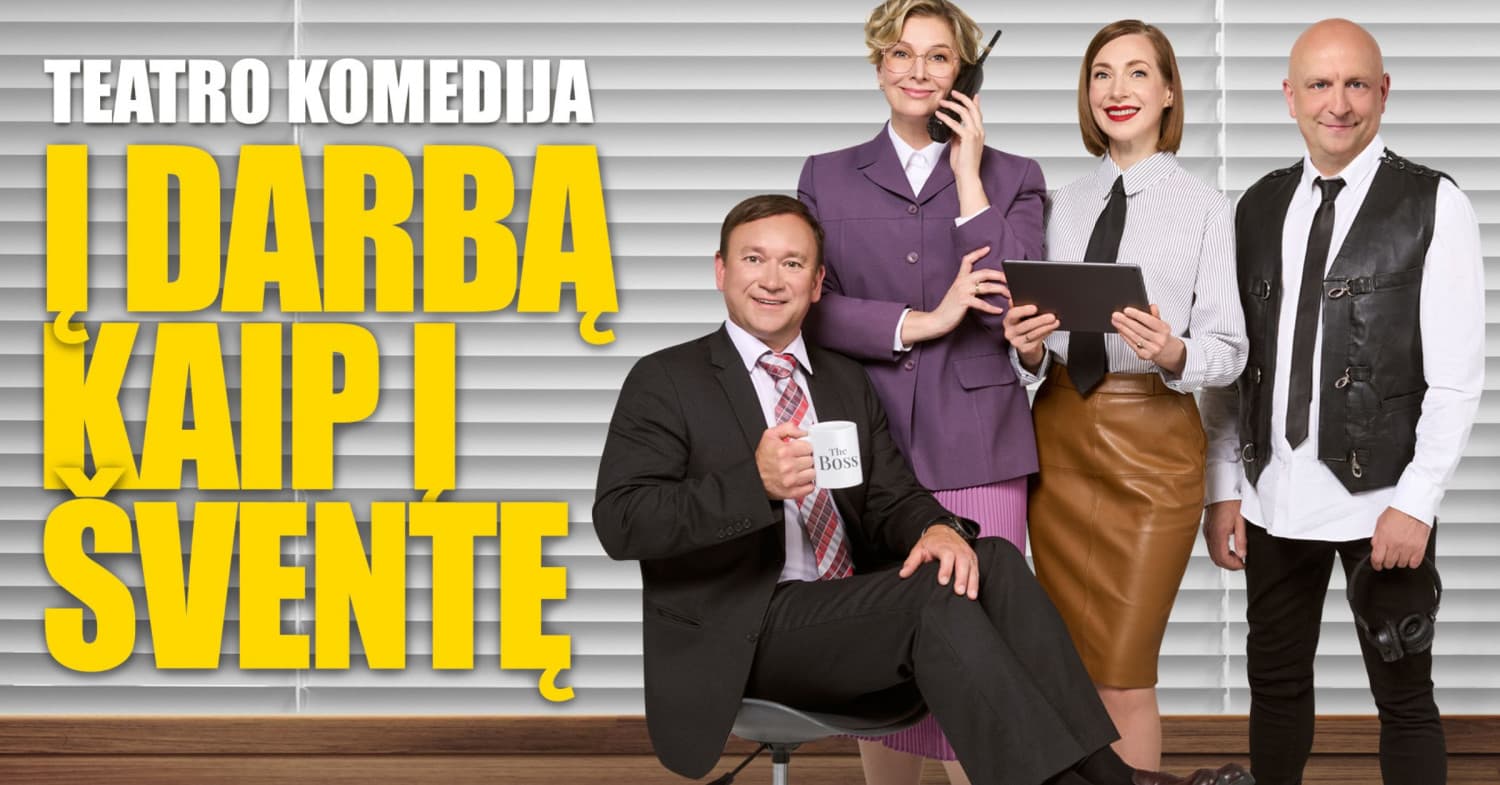 KOMEDIJA Į DARBĄ KAIP Į ŠVENTĘ