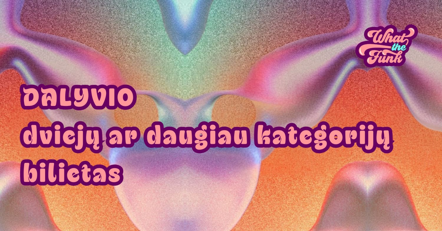 WHAT THE FUNK | DALYVIS: Dviejų ar daugiau kategorijų bilietas