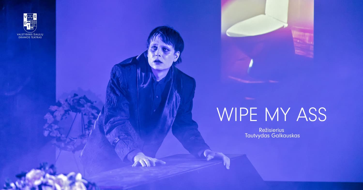 VŠDT premjera | WIPE MY ASS | rež. T. Galkauskas