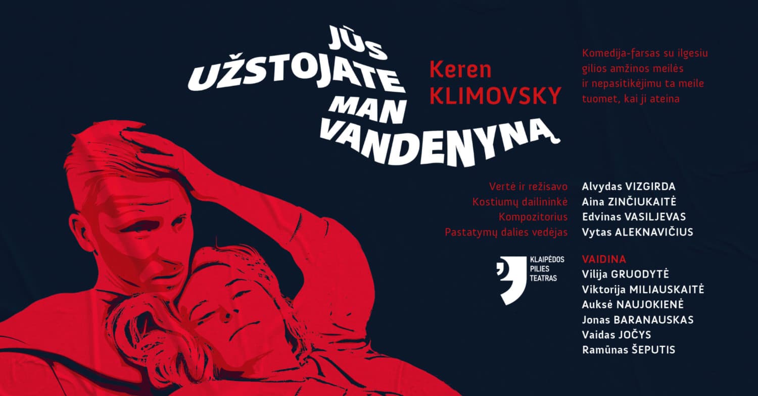 (PERKELTAS) KLAIPĖDOS PILIES TEATRAS ''JŪS UŽSTOJATE MAN VANDENYMĄ''