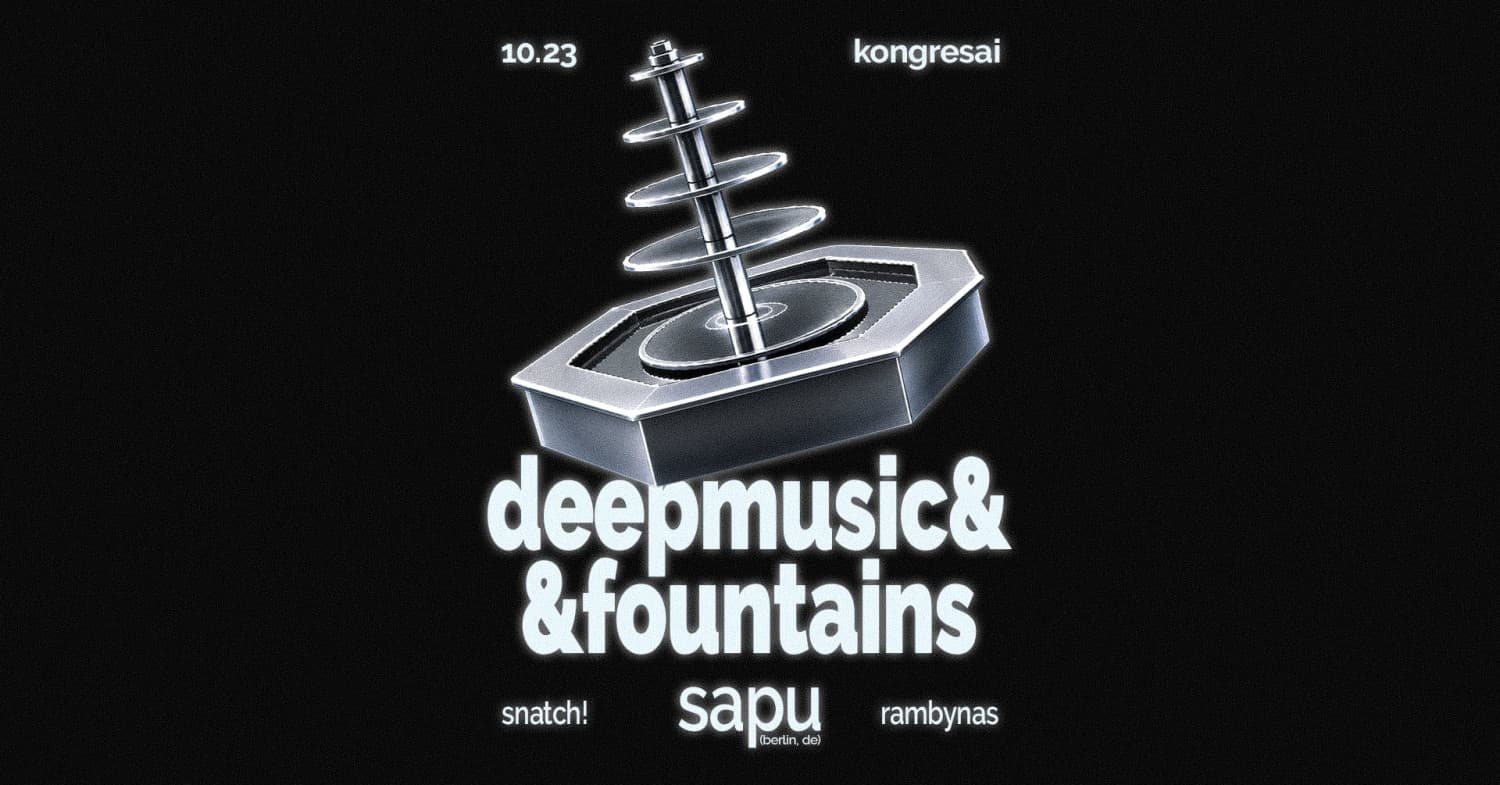 deepmusic&fountains - sapu (berlin, de), rambynas, snatch!