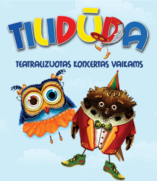 TILIDŪDA - Teatralizuotas koncertas vaikams / VILNIUS